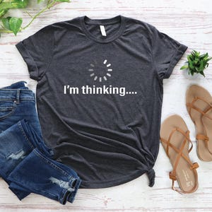 I'm Thinking T-Shirt - Computer Engineer Humor, Philosophy Student image 2