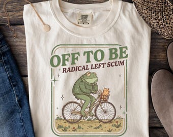 Comfort Colors® Off To Be Radical Left Scum Shirt, Funny Frog Sweater, Human Rights Tee, Anti Trump Sweatshirt