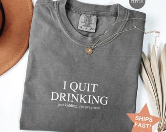 Comfort Colors® I Quit Drinking Shirt, I'm Pregnant Shirt, Funny Pregnancy Announcement Shirt, Mom To Be Shirt, Funny Gift For New Mom