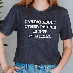 Caring About Others T-Shirt: Progressive Activist Social Justice Tee