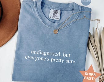 Comfort Colors® Undiagnosed But Everyone's Pretty Sure, Sarcastic T-Shirt, Adult Humor Tee