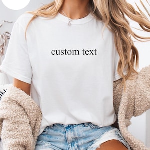 Comfort Colors® Custom Text Shirt, Personalized  Shirt, Personalized Name Shirt, Custom Shirt for Women, Christmas Gift for Her