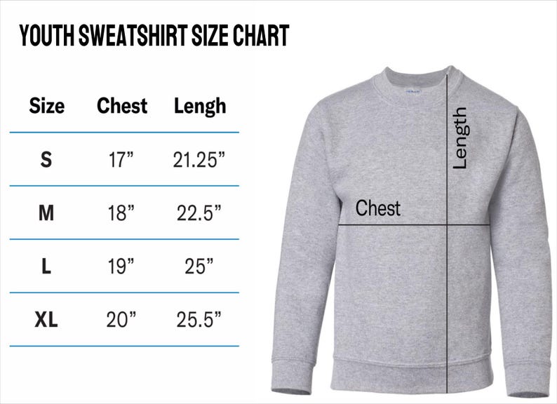 May include: A gray youth sweatshirt with a size chart. The chart shows chest and length measurements for sizes S (17" chest, 21.25" length), M (18" chest, 22.5" length), L (19" chest, 25" length), and XL (20" chest, 25.5" length).