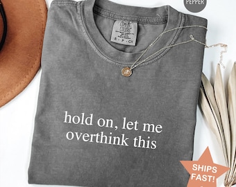 Comfort Colors® Hold on Let Me Overthink Shirt, Sarcasm T-Shirt, Funny Shirt for Her, Shirts With Sayings, Funny Tees, Sarcastic T Shirt