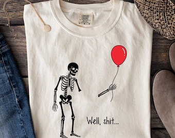 Comfort Colors® Skeleton Lost Balloon, Well Shit Funny Skeleton Tee, Dark Humor Halloween T-Shirt