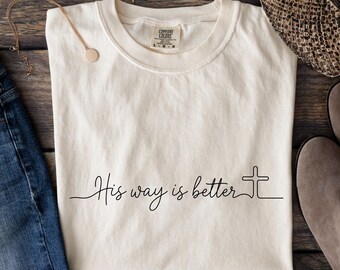 Comfort Colors® His Way Is Better T-Shirt, Christian Shirt, Christian Merch Jesus T-Shirt, Christian Church Gift