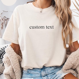 Comfort Colors® Custom Text Shirt, Personalized  Shirt, Personalized Name Shirt, Custom Shirt for Women, Christmas Gift for Her