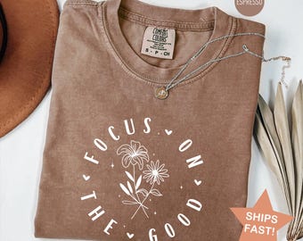 Comfort Colors® Focus On The Good Shirt, Motivational TShirt for Women, Positive Quote Tee, Christian Inspirational Mental Health Shirt Gift