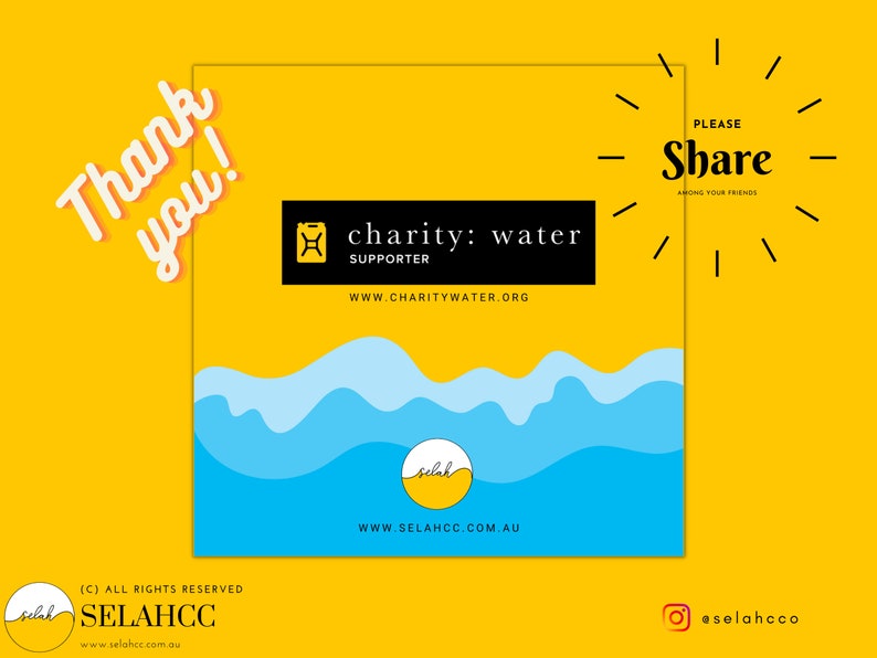 May include: A yellow and blue graphic with the text "Thank you!" in a white circle. The graphic also includes the text "charity: water SUPPORTER WWW.CHARITYWATER.ORG" and a blue wave design. The text "PLEASE Share AMONG YOUR FRIENDS" is in a black circle with a white outline. The text "selah WWW.SELAHCC.COM.AU" is in a white circle with a blue outline. The text "(C) ALL RIGHTS RESERVED SELAНСС www.selahoc.com.au" is in a white circle with a blue outline. The text "eselahcco" is in a white circle with a black outline.