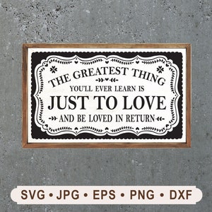 The Greatest Thing You&#39;ll ever learn is to love Sign SVG, Inspirational Quotes Printable, Love Quotes SVG, Cricut, Digital Download,