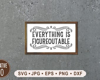 Everything Figureoutable SVG, Funny Humor Sign, Cricut Graphics (Digital Download)
