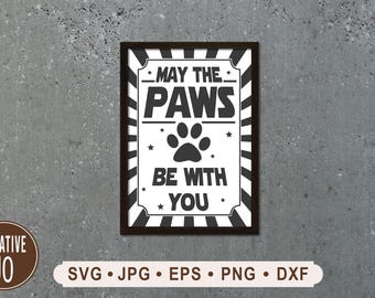 May The Paws Be With You SVG, Dog Paws Sign, Pet Lover Printable (Digital Download)