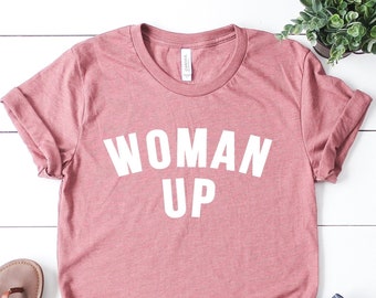 Woman Up T-Shirt: Feminist Empowerment, Inspirational Gift