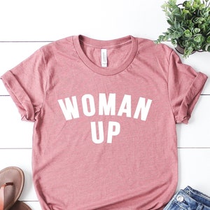 Woman Up Shirt, Feminist Shirt, Women Empowerment, Motivational Shirt, Women Up T-shirt,  Inspirational Shirt, Woman Up