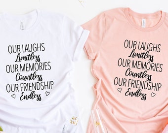 Friends, Our laughs are limitless,Our Memories Are Countless,Our Friendship is Endless, Best Friends Shirts, Best Friend Matching Shirts,