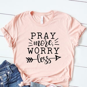 Pray Shirt, Pray More Shirt, Jesus Shirt, Church Shirt, Prayer T-Shirt, Christian Shirt, Faith Shirt, Cute Christian Tee