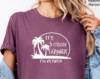 Retirement T-Shirt, Summer Outfit, It's 5 O'Clock Everywhere, Beach Tee, Retirement Gifts, Vacation Shirts, Funny Shirt