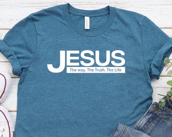 Jesus The Way The Truth The Life Shirt, Jesus Shirt, Christian Shirt, Religious Shirt, Religious Gift, Christian Gift Shirt