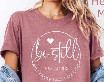 Be Still and Know That I Am God Psalm 46:10 Shirt, Religious T-shirt, Christian T-shirt, Religious Gifts, Christmas Gift, Bible Verse Tee