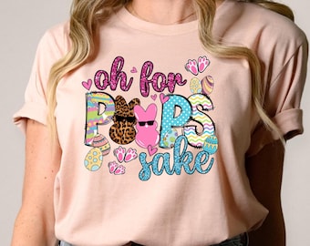Oh For Peeps Sake Easter Shirt, Women's Easter Day Tee, Happy Easter Shirt, Cute Easter Shirt, Easter Family Shirt, Easter Gift