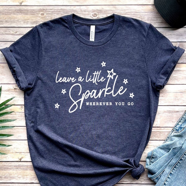 Leave A Little Sparkle Shirt, Positive Saying Shirt, Motivational Shirt, Inspirational Quote Shirt