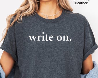 Write On T-Shirt: Gift for Writer, Journalist Shirt, Novelist Shirt, Novel Writer Shirt, Writers Gift, Journalism Shirt, Gift for Writer