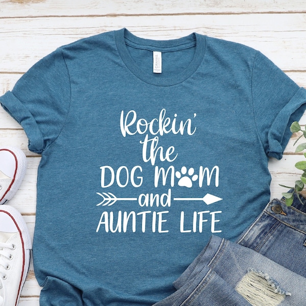 Rockin' The Dog Mom and Aunt Life Shirt, Dog Mom Shirt,Aunt Gifts, Aunt Shirt, Dog Lover Shirt, Dog Aunt, Gifts For Aunt, Aunt and Dog Mom