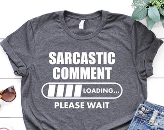 Sarcastic Comment Loading Shirt - Unisex Bella Canvas Tee