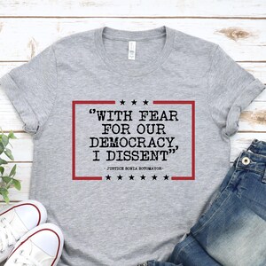With Fear For Our Democracy I Dissent Shirt, Democracy T-shirt, Justice Sonia Sotomayor Quote Tee,Pro Justice Shirt