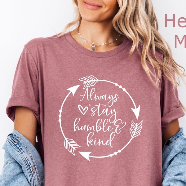 Always Stay Humble and Kind Shirt: Christian Women's Tee, Choose Kind Shirt, Christian Shirt for Her, Kindness Matters Shirt