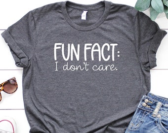 Funny Sarcasm T-Shirt: Fun Fact I Don’t Care Tee, Sarcastic Quotes Shirt, Funny T-Shirt, Shirt With Saying, Sarcastic Shirt