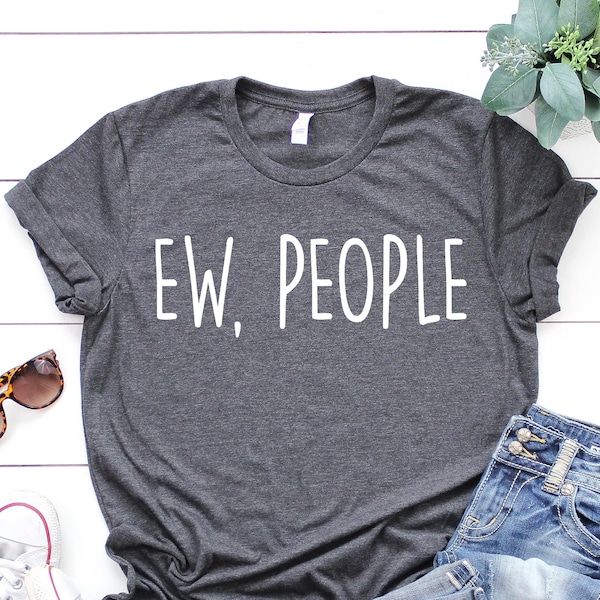 Ew People t-shirt tee, hipster t-shirts, hipster clothing, hipster shirt, funny t-shirts, sarcasm t-shirt, introvert t-shirt