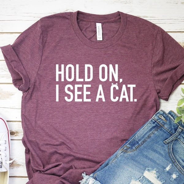 Hold On I See A Cat, Crazy Cat Lady Shirt, Cat Lover Shirt, Cat Lover Gifts, Cat Mama Gift, Easily Distracted By Cats, Loves Cats Tee