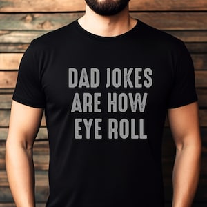 Funny Fathers Day Gift, Dad Jokes Are How Eye Roll, Funny Dad Shirt, I Roll, Dad To Be Gift, Funny Shirt For Dad, Father's Day, Dad Jokes