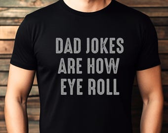 Funny Fathers Day Gift, Dad Jokes Are How Eye Roll, Funny Dad Shirt, I Roll, Dad To Be Gift, Funny Shirt For Dad, Father's Day, Dad Jokes