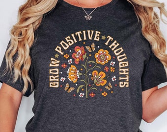 Grow Positive Thoughts Shirt: Floral Mental Health Tee