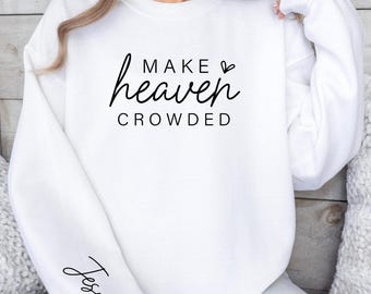 Make Heaven Crowded Sweatshirt, Christian Sweatshirt, Christian Gift, Religious Sweatshirt, Jesus Lover Sweatshirt, Unisex Sweatshirt