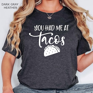 You Had me at Tacos, Funny Taco Shirt, Women Taco Shirt, Taco T Shirt Women, Funny Shirts For Women,  Taco Tuesday Shirt