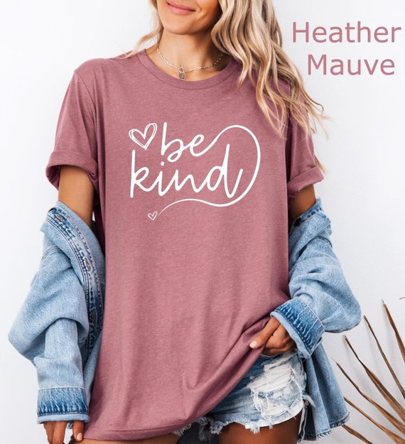 Be Kind Shirt: Motivational Positive T-Shirt, Be Kind, Inspiration Shirt, Kind Heart Shirt, Kindness Shirt