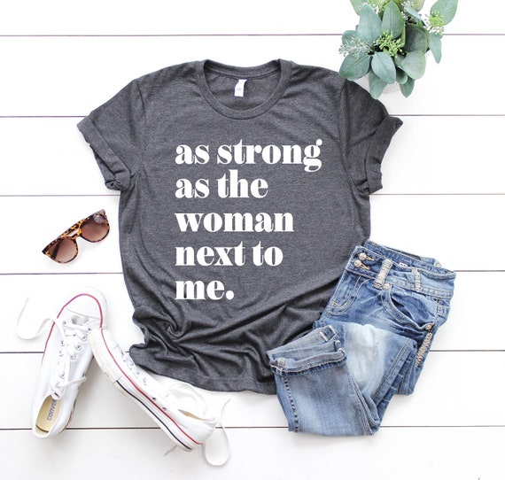 As Strong as the Woman Next to Me Shirt, Strong Women,Women's Rights, Feminist Gift,Inspirational tee, Feminist Gifts, Vote, election