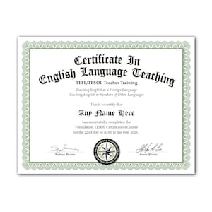 May include: A certificate in English Language Teaching, with text that reads "Certificate In English Language Teaching". The certificate includes the text "TEFL/TESOL Teacher Training" and "Any Name Here". The certificate has a green border.