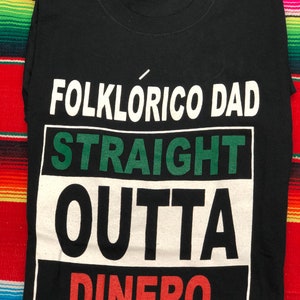 Folklorico Dad Straight Out of Dinero