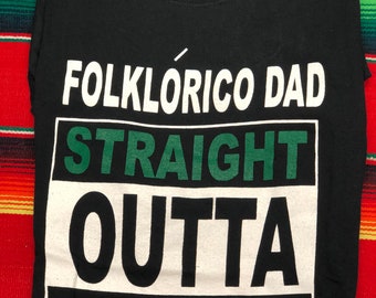 Folklorico Dad Straight Out of Dinero