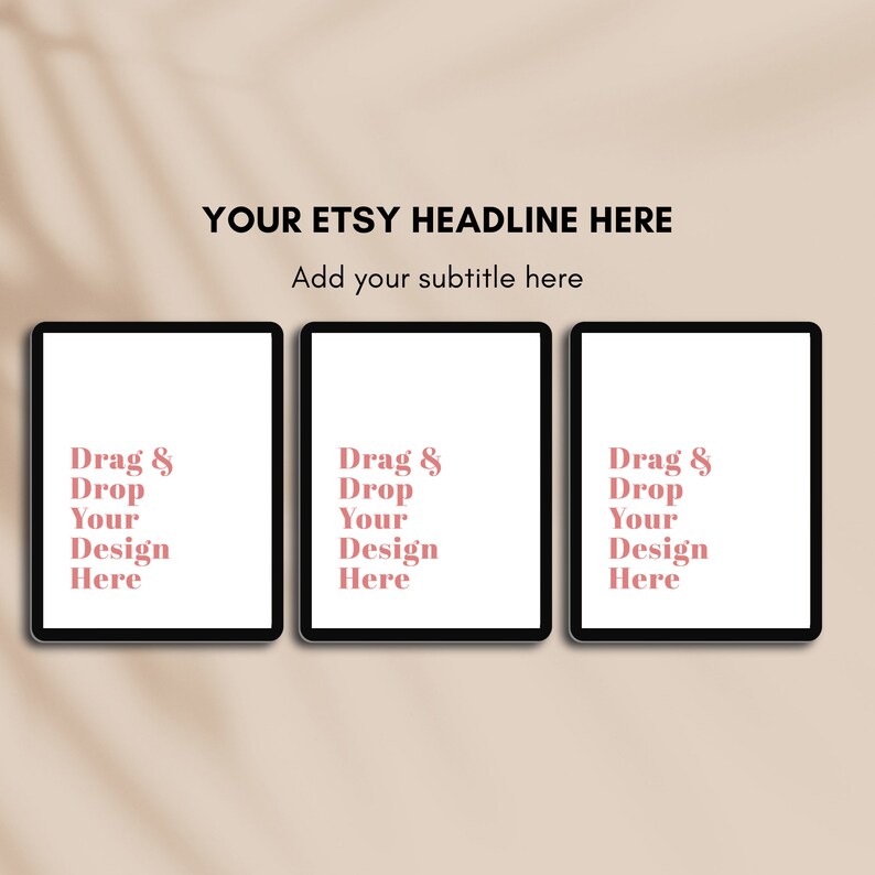May include: Three black tablets with white screens are displayed against a neutral background. The text "YOUR ETSY HEADLINE HERE" and "Add your subtitle here" are at the top. Each tablet displays the text "Drag & Drop Your Design Here" in a pinkish-red color.