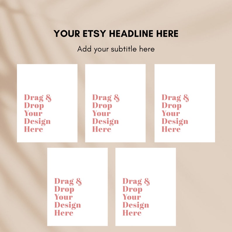 May include: Five white rectangular cards with the text "Drag & Drop Your Design Here" in a pink font. The cards are arranged on a beige background. The top of the image has the text "YOUR ETSY HEADLINE HERE" and "Add your subtitle here".