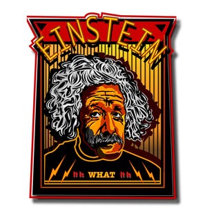 May include: A colorful graphic of Albert Einstein with the word "Einstein" at the top. The image features Einstein's face with his signature wild hair and mustache. The phrase "hh WHAT hh" is at the bottom.