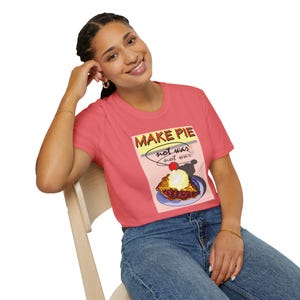 MAKE PIE Not War World Peace Unisex T Shirt, Cherry Pie Ice Cream Graphic Tee, Peace love Freedom  Antiwar Unisex Softstyle T Shirt