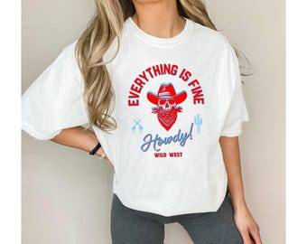 Unisex Western Skull Shirt – Everything Is Fine Tee, Cowboy Hat Shirt, Howdy Graphic Tee, Vintage Western Shirt, Country Rodeo Shirt
