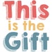 This is the Gift