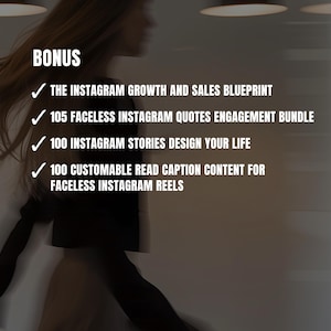 May include: A list of bonus items for an Instagram growth and sales course. The list includes: The Instagram Growth and Sales Blueprint, 105 Faceless Instagram Quotes Engagement Bundle, 100 Instagram Stories Design Your Life, and 100 Customizable Read Caption Content for Faceless Instagram Reels.
